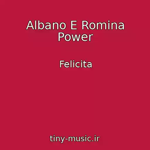 کاور آهنگ Albano E Romina Power از Felicita