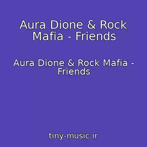 کاور آهنگ Aura Dione & Rock Mafia - Friends از Aura Dione & Rock Mafia - Friends