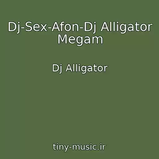 کاور آهنگ Dj-Sex-Afon-Dj Alligator Megam از Dj Alligator