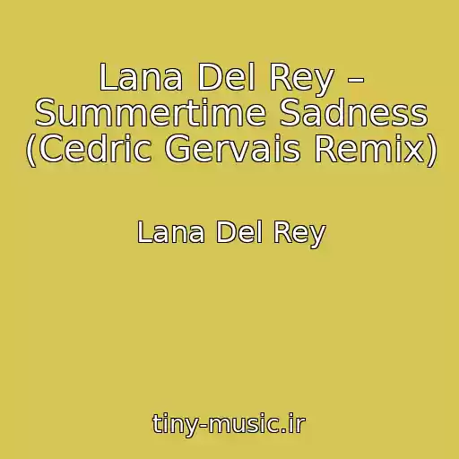 کاور آهنگ Lana Del Rey – Summertime Sadness (Cedric Gervais Remix) از Lana Del Rey