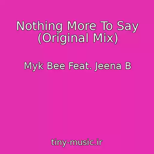 کاور آهنگ Nothing More To Say (Original Mix) از Myk Bee Feat. Jeena B