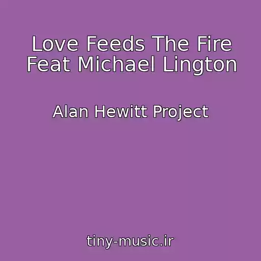 کاور آهنگ Love Feeds The Fire Feat Michael Lington از Alan Hewitt Project
