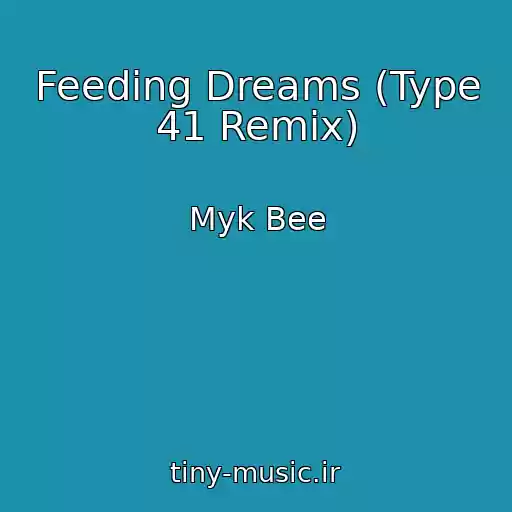 کاور آهنگ Feeding Dreams (Type 41 Remix) از Myk Bee
