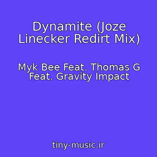 کاور آهنگ Dynamite (Joze Linecker Redirt Mix) از Myk Bee Feat. Thomas G Feat. Gravity Impact