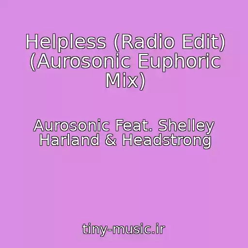 کاور آهنگ Helpless (Radio Edit) (Aurosonic Euphoric Mix) از Aurosonic Feat. Shelley Harland & Headstrong