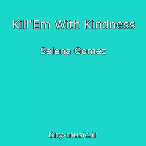 کاور آهنگ Kill’Em With Kindness از Selena Gomez