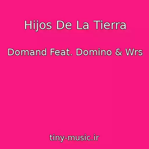 کاور آهنگ Hijos De La Tierra از Domand Feat. Domino & Wrs