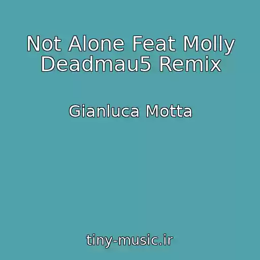 کاور آهنگ Not Alone Feat Molly Deadmau5 Remix از Gianluca Motta
