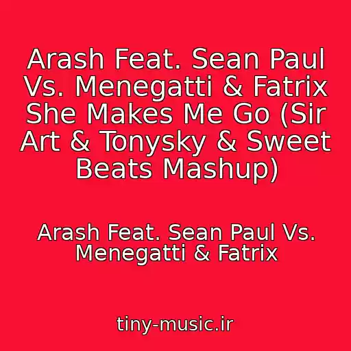 کاور آهنگ Arash Feat. Sean Paul Vs. Menegatti & Fatrix She Makes Me Go (Sir Art & Tonysky & Sweet Beats Mashup) از Arash Feat. Sean Paul Vs. Menegatti & Fatrix