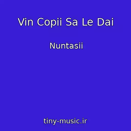 کاور آهنگ Vin Copii Sa Le Dai از Nuntasii