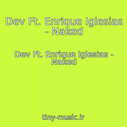 کاور آهنگ Dev Ft. Enrique Iglesias - Naked از Dev Ft. Enrique Iglesias - Naked