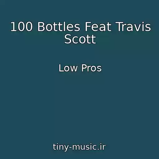 کاور آهنگ 100 Bottles Feat Travis Scott از Low Pros
