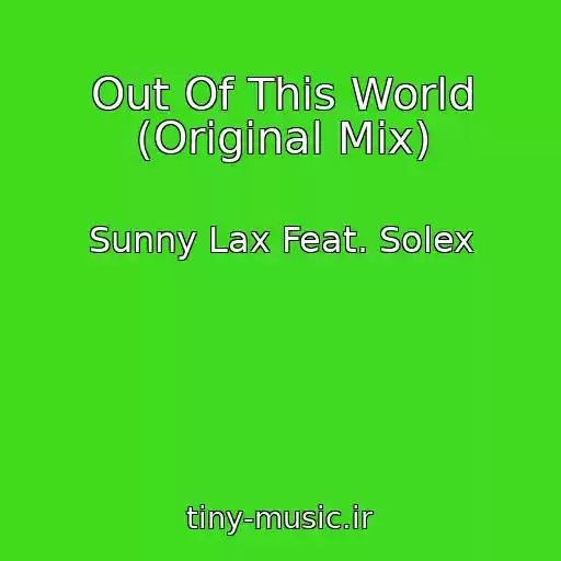 کاور آهنگ Out Of This World (Original Mix) از Sunny Lax Feat. Solex