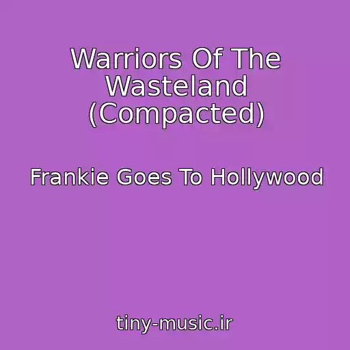 کاور آهنگ Warriors Of The Wasteland (Compacted) از Frankie Goes To Hollywood
