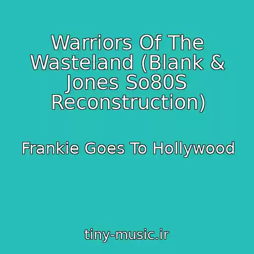 کاور آهنگ Warriors Of The Wasteland (Blank & Jones So80S Reconstruction) از Frankie Goes To Hollywood