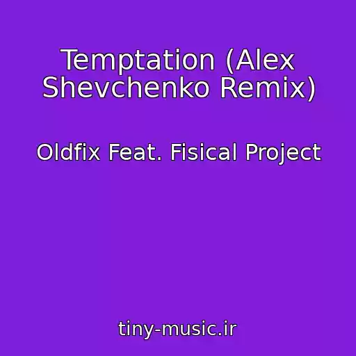 کاور آهنگ Temptation (Alex Shevchenko Remix) از Oldfix Feat. Fisical Project