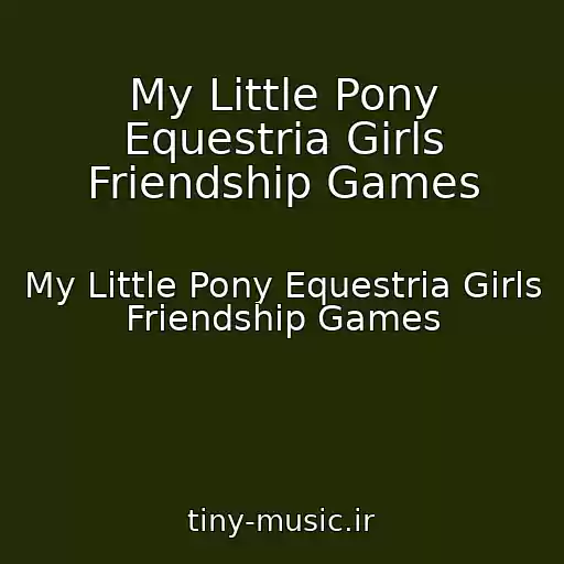 کاور آهنگ My Little Pony Equestria Girls Friendship Games از My Little Pony Equestria Girls Friendship Games