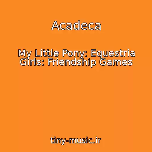 کاور آهنگ Acadeca از My Little Pony: Equestria Girls: Friendship Games