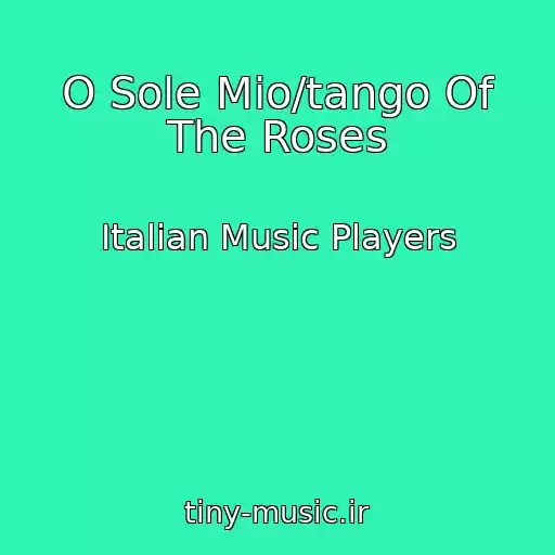 کاور آهنگ O Sole Mio/tango Of The Roses از Italian Music Players
