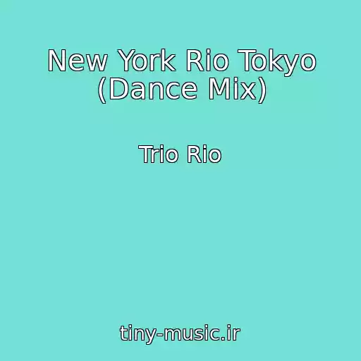 کاور آهنگ New York Rio Tokyo (Dance Mix) از Trio Rio