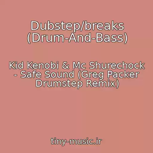 کاور آهنگ Dubstep/breaks (Drum-And-Bass) از Kid Kenobi & Mc Shurechock - Safe Sound (Greg Packer Drumstep Remix)