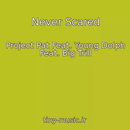 کاور آهنگ Never Scared از Project Pat Feat. Young Dolph Feat. Big Trill