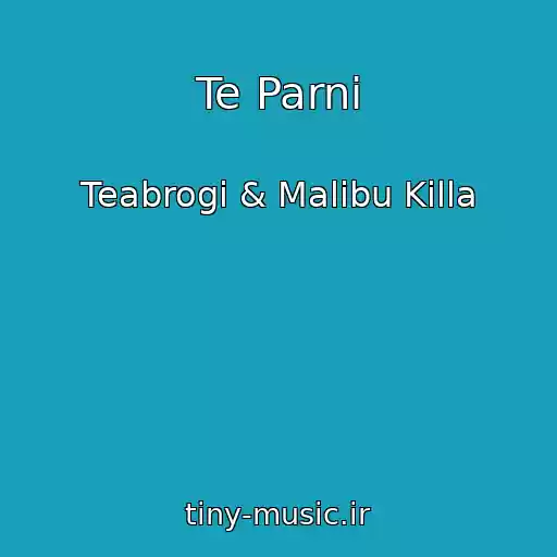 کاور آهنگ Te Parni از Teabrogi & Malibu Killa