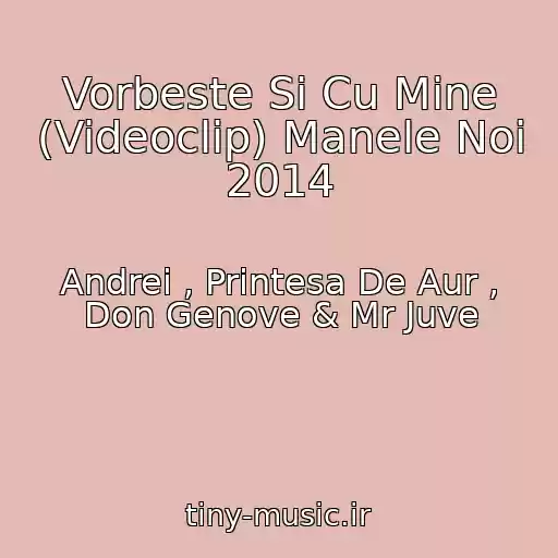 کاور آهنگ Vorbeste Si Cu Mine (Videoclip) Manele Noi 2014 از Andrei , Printesa De Aur , Don Genove & Mr Juve