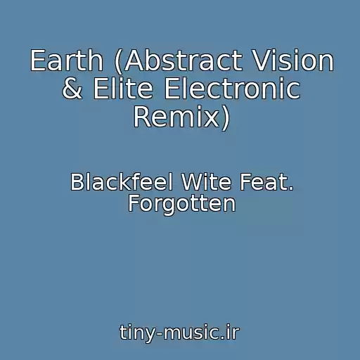 کاور آهنگ Earth (Abstract Vision & Elite Electronic Remix) از Blackfeel Wite Feat. Forgotten