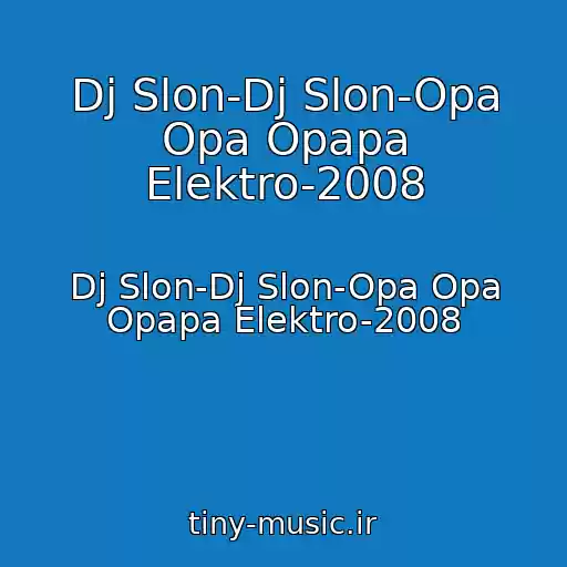 کاور آهنگ Dj Slon-Dj Slon-Opa Opa Opapa Elektro-2008 از Dj Slon-Dj Slon-Opa Opa Opapa Elektro-2008