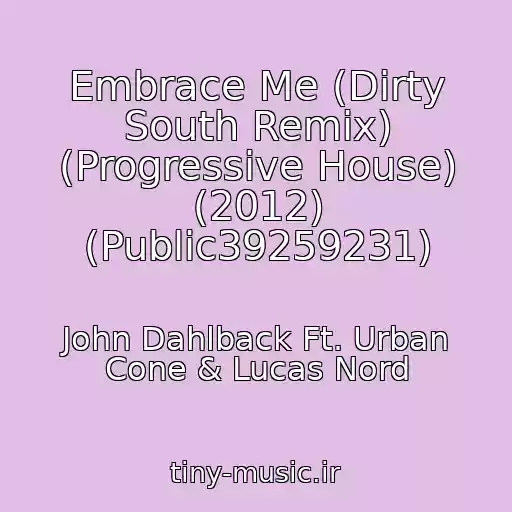 کاور آهنگ Embrace Me (Dirty South Remix) (Progressive House) (2012) (Public39259231) از John Dahlback Ft. Urban Cone & Lucas Nord
