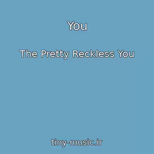 کاور آهنگ You از The Pretty Reckless You