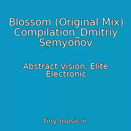 کاور آهنگ Blossom (Original Mix) Compilation_Dmitriy Semyonov از Abstract Vision, Elite Electronic