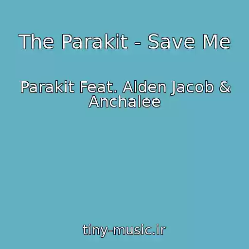 کاور آهنگ The Parakit - Save Me از Parakit Feat. Alden Jacob & Anchalee
