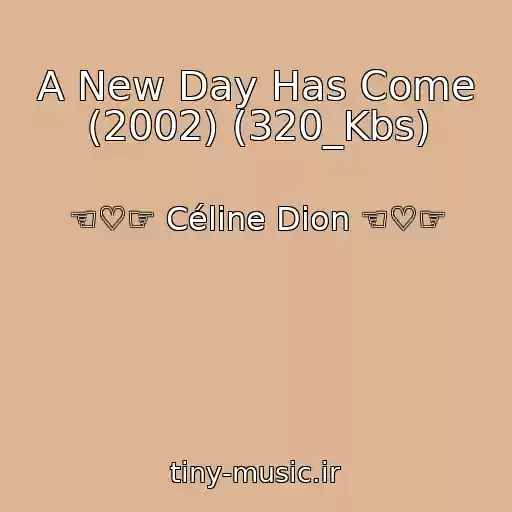کاور آهنگ A New Day Has Come (2002) (320_Kbs) از ☜♡☞ Céline Dion ☜♡☞