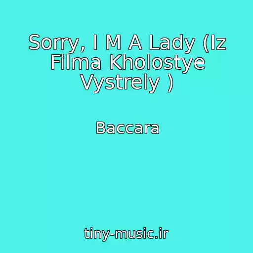 کاور آهنگ Sorry, I M A Lady (Iz Filma Kholostye Vystrely ) از Baccara