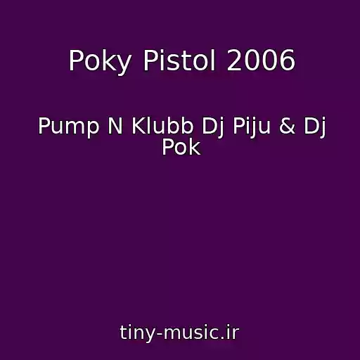 کاور آهنگ Poky Pistol 2006 از Pump N Klubb Dj Piju & Dj Pok