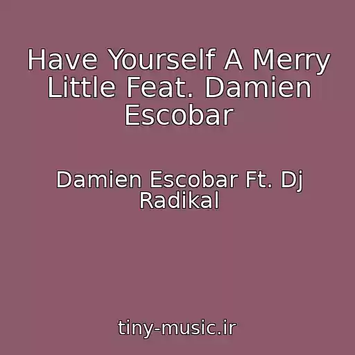 کاور آهنگ Have Yourself A Merry Little Feat. Damien Escobar از Damien Escobar Ft. Dj Radikal