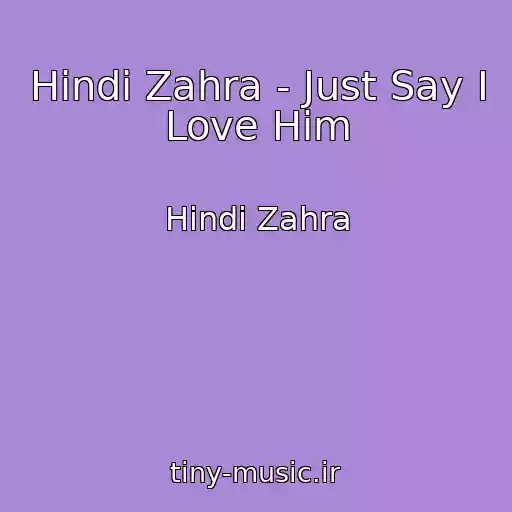 کاور آهنگ Hindi Zahra - Just Say I Love Him از Hindi Zahra