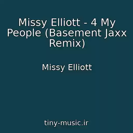 کاور آهنگ Missy Elliott - 4 My People (Basement Jaxx Remix) از Missy Elliott