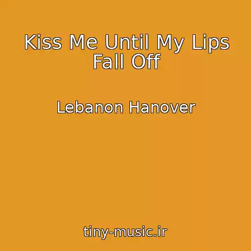 کاور آهنگ Kiss Me Until My Lips Fall Off از Lebanon Hanover