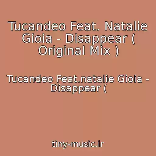 کاور آهنگ Tucandeo Feat. Natalie Gioia - Disappear ( Original Mix ) از Tucandeo Feat.natalie Gioia - Disappear (