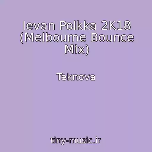 کاور آهنگ Ievan Polkka 2K18 (Melbourne Bounce Mix) از Teknova