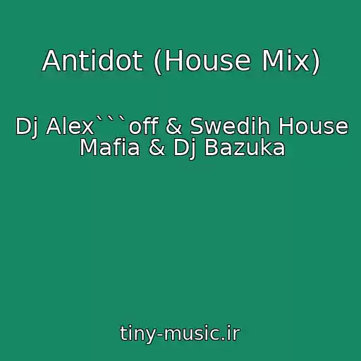 کاور آهنگ Antidot (House Mix) از Dj Alex```off & Swedih House Mafia & Dj Bazuka