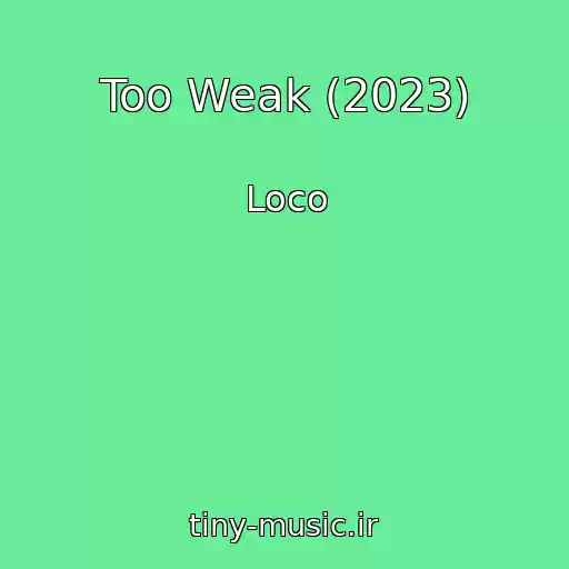 کاور آهنگ Too Weak (2023) از Loco