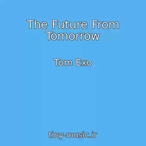 کاور آهنگ The Future From Tomorrow از Tom Exo