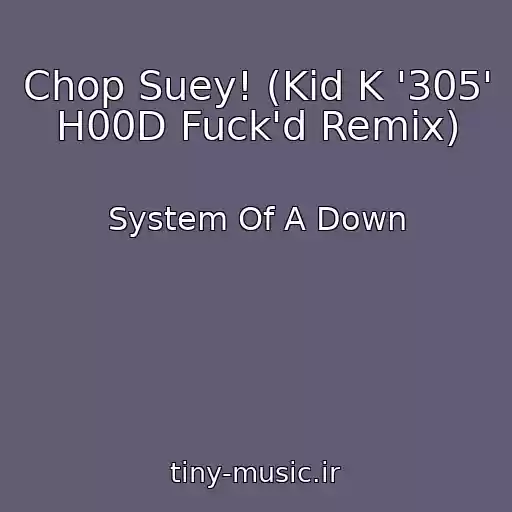 کاور آهنگ Chop Suey! (Kid K '305' H00D Fuck'd Remix) از System Of A Down