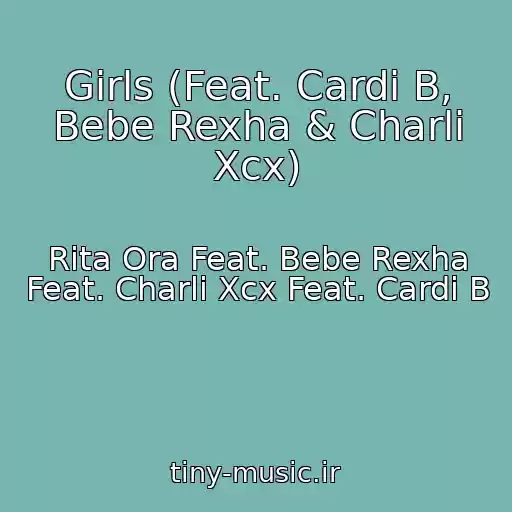 کاور آهنگ Girls (Feat. Cardi B, Bebe Rexha & Charli Xcx) از Rita Ora Feat. Bebe Rexha Feat. Charli Xcx Feat. Cardi B