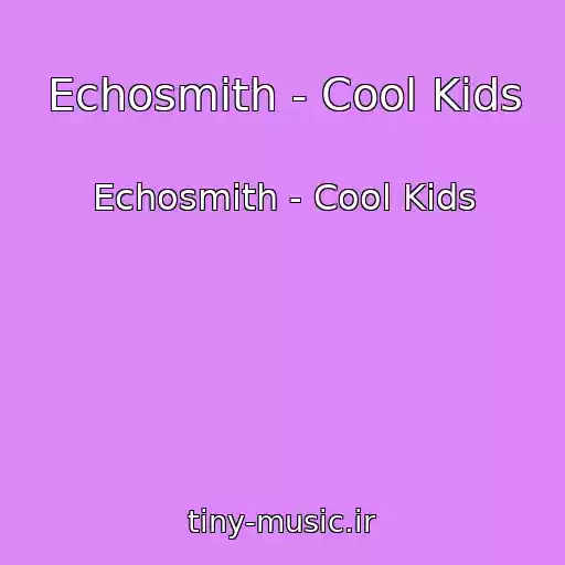 کاور آهنگ Echosmith - Cool Kids از Echosmith - Cool Kids