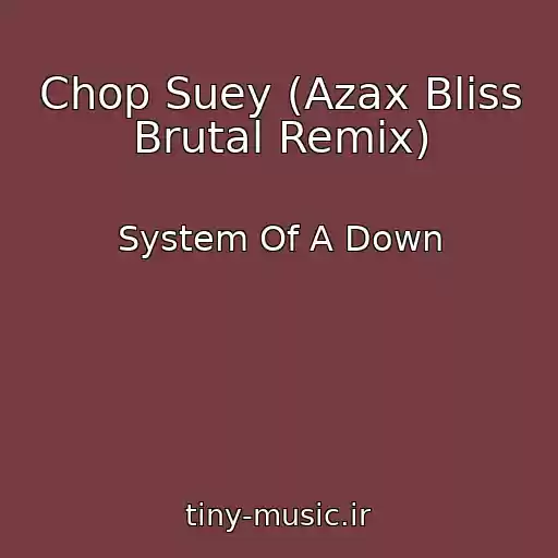 کاور آهنگ Chop Suey (Azax Bliss Brutal Remix) از System Of A Down